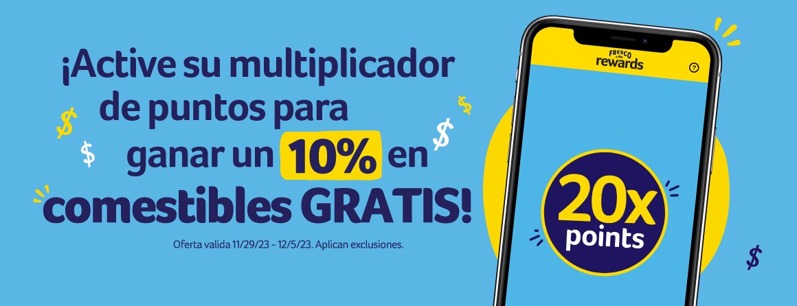 ¡Active su multiplicador de puntos para ganar un 10% en comestibles GRATIS! 20x points! Active ahora. Ofer valida 11/29/23-12/5/23. Aplican exclusiones. 