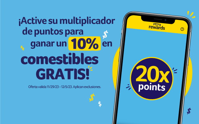 ¡Active su multiplicador de puntos para ganar un 10% en comestibles GRATIS! 20x points! Active ahora. Ofer valida 11/29/23-12/5/23. Aplican exclusiones. 